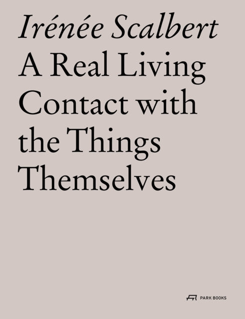 A Real Living Contact with the Things Themselves : Essays on Architecture-9783038601111