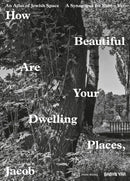 How Beautiful Are Your Dwelling Places, Jacob : An Atlas of Jewish Space, and a Synagogue for Babyn Yar-9783038602675
