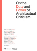 On the Duty and Power of Architectural Criticism : Proceeds of the International Conference on Architectural Criticism 2021-9783038602712