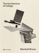 The Architecture of Collage : Marshall Brown-9783038602910