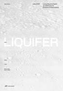 LIQUIFER. Living Beyond Earth : Architecture for Extreme Environments-9783038603450