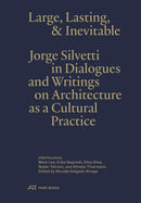 Large, Lasting & Inevitable : Jorge Silvetti in Dialogues and Writings on Architecture as a Cultural Practice-9783038603740