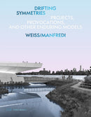 Drifting Symmetries : Projects, Provocations, and other Enduring Models by Weiss/Manfredi-9783038603788