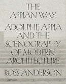 The Appian Way : Adolphe Appia and the Scenography of Modern Architecture-9783038604051