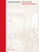The Glas House : Vienna 1933. Banished Visions-9783038604464