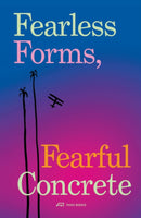 Fearless Forms, Fearful Concrete