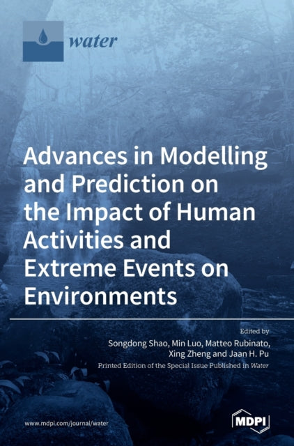 Advances in Modelling and Prediction on the Impact of Human Activities and Extreme Events on Environments-9783039368020