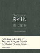 The Logic of Rain : A Unique Collection of Japanese Katagami Stencils for Dyeing Kimono Fabrics-9783039422357