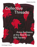Collective Threads : Anna Andreeva at the Red Rose Silk Factory-9783039422494