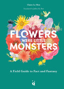 If Flowers Were Little Monsters : An Adorable Field Guide-9783039640362