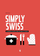 Simply Swiss : Quick and Easy Recipes From the Heart of Europe-9783039640799