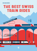 The Best Swiss Train Rides : Beautiful Travels at the Heart of Europe-9783039640850