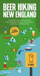 Beer Hiking New England : The Second Edition of Your Guide to Great Hikes and Breweries in Maine, New Hampshire, Vermont, Massachusetts, Connecticut and Rhode Island-9783039641055