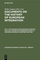 The Struggle for European Union by Political Parties and Pressure Groups in Western European Countries 1945-1950 : (Including 252 Documents in their Original Languages on 6 Microfiches)-9783110114294