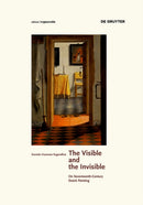 The Visible and the Invisible : On Seventeenth-Century Dutch Painting-9783110426908