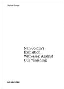 Art about AIDS : Nan Goldin's Exhibition Witnesses: Against Our Vanishing-9783110451504