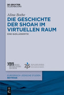 Die Geschichte Der Shoah Im Virtuellen Raum : Eine Quellenkritik-9783110555776