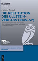 Die Restitution Des Ullstein-Verlags (1945-52) : Remigration, Ranke, Ruckgabe: Der Steinige Weg Einer Berliner Traditionsfirma-9783110629798