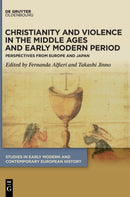 Christianity and Violence in the Middle Ages and Early Modern Period : Perspectives from Europe and Japan-9783110639988