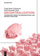 Decentralization : Technology's Impact on Organizational and Societal Structure-9783110673920