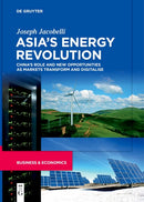 Asia's Energy Revolution : China's Role and New Opportunities as Markets Transform and Digitalise-9783110699777
