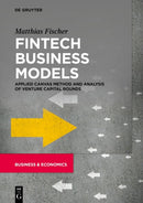Fintech Business Models : Applied Canvas Method and Analysis of Venture Capital Rounds-9783110704501