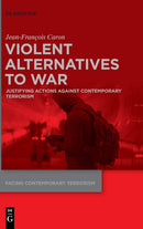 Violent Alternatives to War : Justifying Actions Against Contemporary Terrorism-9783110731286