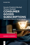 Consumer Goods Subscriptions : How to Win in Retail in the 21st Century-9783110735116