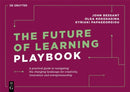 The Future of Learning Playbook : A practical guide to navigating the changing landscape for creativity, innovation and entrepreneurship-9783110739435