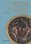 New Apelleses and New Apollos : Poet-Artists around the Court of Florence (1537-1587)-9783110743555
