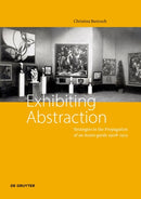 Exhibiting Abstraction : Strategies in the Propagation of an Avant-garde 1908-1915-9783110755848
