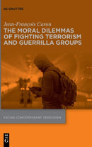 The Moral Dilemmas of Fighting Terrorism and Guerrilla Groups-9783110757484