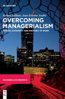 Overcoming Managerialism : Power, Authority and Rhetoric at Work-9783110758160