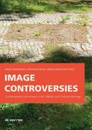 Image Controversies : Contemporary Iconoclasm in Art, Media, and Cultural Heritage-9783110773484