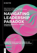 Navigating Leadership Paradox : Engaging Paradoxical Thinking in Practice-9783110788853