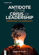 Antidote to the Crisis of Leadership : Opportunity in Complexity-9783110795929