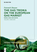 The Gas Troika on the European Gas Market : Russia, Iran and Qatar Volume 1: 2008-2015-9783110995763