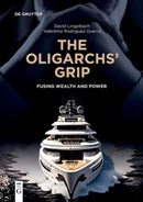 The Oligarchs' Grip : Fusing Wealth and Power-9783111027760
