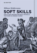 Soft Skills : How to See, Measure and Build the Skills that Make Us Uniquely Human-9783111050591