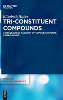 Tri-Constituent Compounds : A Usage-Based Account of Complex Nominal Compounding-9783111080758