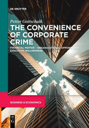 The Convenience of Corporate Crime : Financial Motive - Organizational Opportunity - Executive Willingness-9783111280110