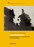 Grenzganger : Figuren des deutsch-franzosischen Kulturtransfers-9783111321196