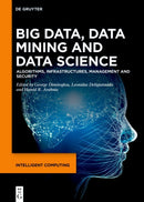 Big Data, Data Mining and Data Science : Algorithms, Infrastructures, Management and Security-9783111344072