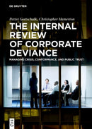 The Internal Review of Corporate Deviance : Managing Crisis, Conformance, and Public Trust-9783111344744