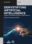 Demystifying Artificial Intelligence : Symbolic, Data-Driven, Statistical and Ethical AI-9783111425672