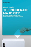 The Moderate Majority : Real GOP Voters and the Myth of Mass Republican Radicalization-9783111470962