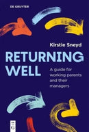 Returning well : A guide for working parents and their managers-9783111618272