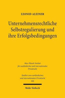 Unternehmensrechtliche Selbstregulierung und ihre Erfolgsbedingungen : Eine rechtsokonomische, -soziologische und -vergleichende Untersuchung unter Berucksichtigung ubernahme- und insiderrechtlicher R-9783161592898