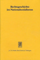 Rechtsgeschichte im Nationalsozialismus : Beitrage zur Geschichte einer Disziplin-9783166455105