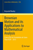 Brownian Motion and its Applications to Mathematical Analysis : Ecole d'Ete de Probabilites de Saint-Flour XLIII - 2013-9783319043937